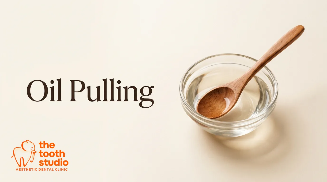 Oil Pulling: Does It Actually Work? - The Tooth Studio, aesthetic dental clinic in Kukatpally, Hyderabad